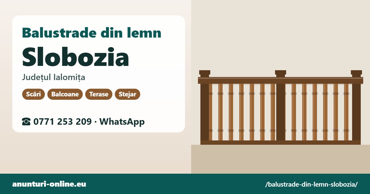 Balustrade din lemn Slobozia, județul Ialomița