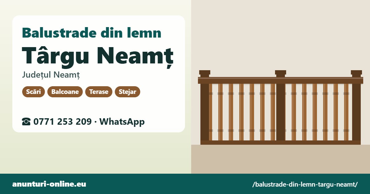Balustrade din lemn Târgu Neamț, județul Neamț