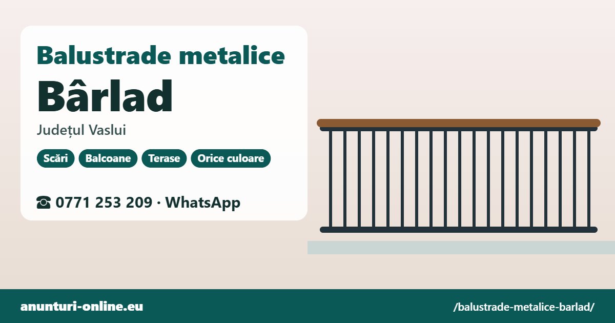 Balustrade metalice Bârlad, județul Vaslui