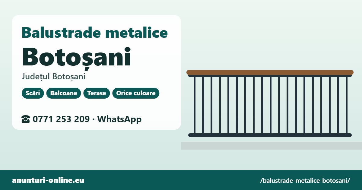 Balustrade metalice Botoșani, județul Botoșani