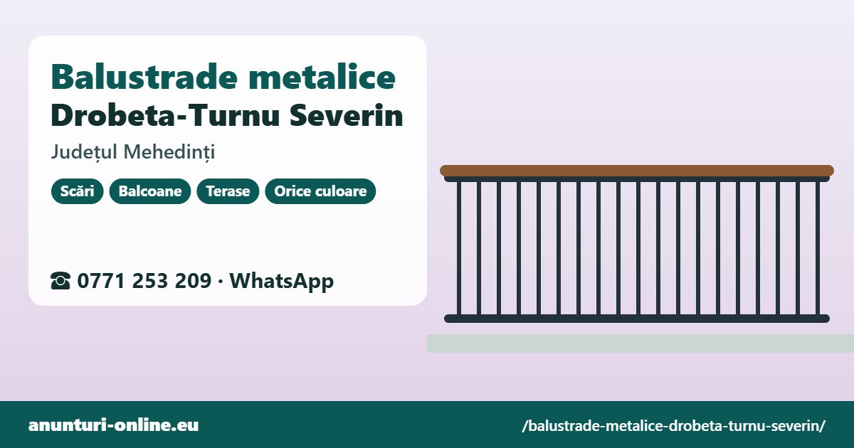 Balustrade metalice Drobeta-Turnu Severin, județul Mehedinți