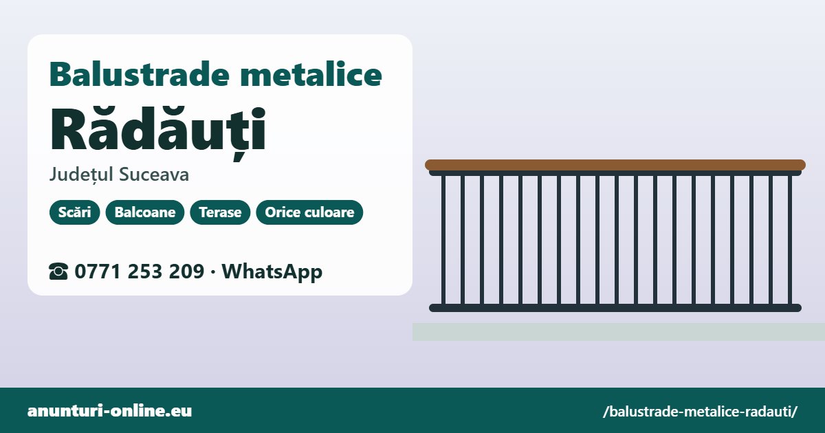 Balustrade metalice Rădăuți, județul Suceava