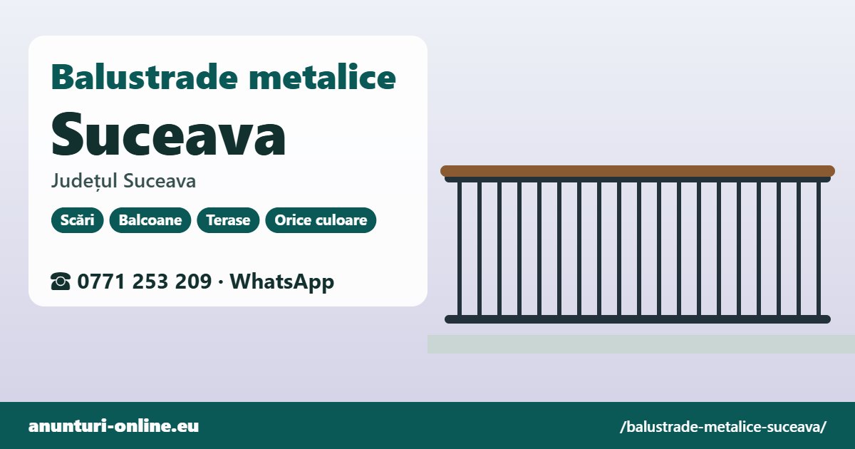 Balustrade metalice Suceava, județul Suceava