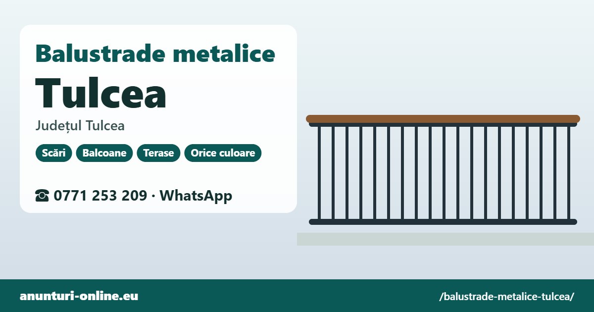 Balustrade metalice Tulcea, județul Tulcea
