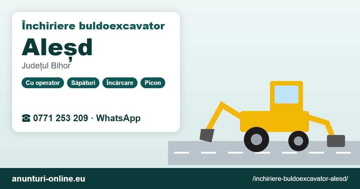 Închiriere buldoexcavator Aleșd – 0771 253 209