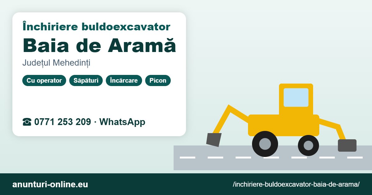 Închiriere buldoexcavator Baia de Aramă – 0771 253 209