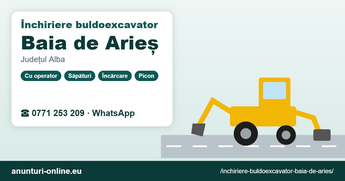 Închiriere buldoexcavator Baia de Arieș – 0771 253 209