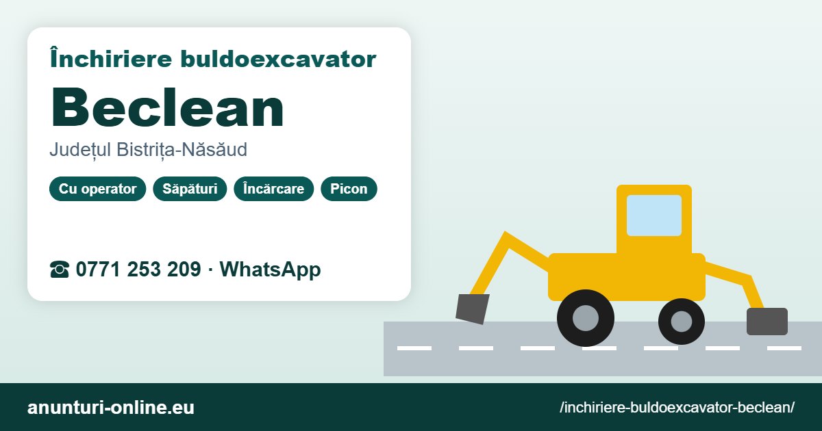 Închiriere buldoexcavator Beclean – 0771 253 209