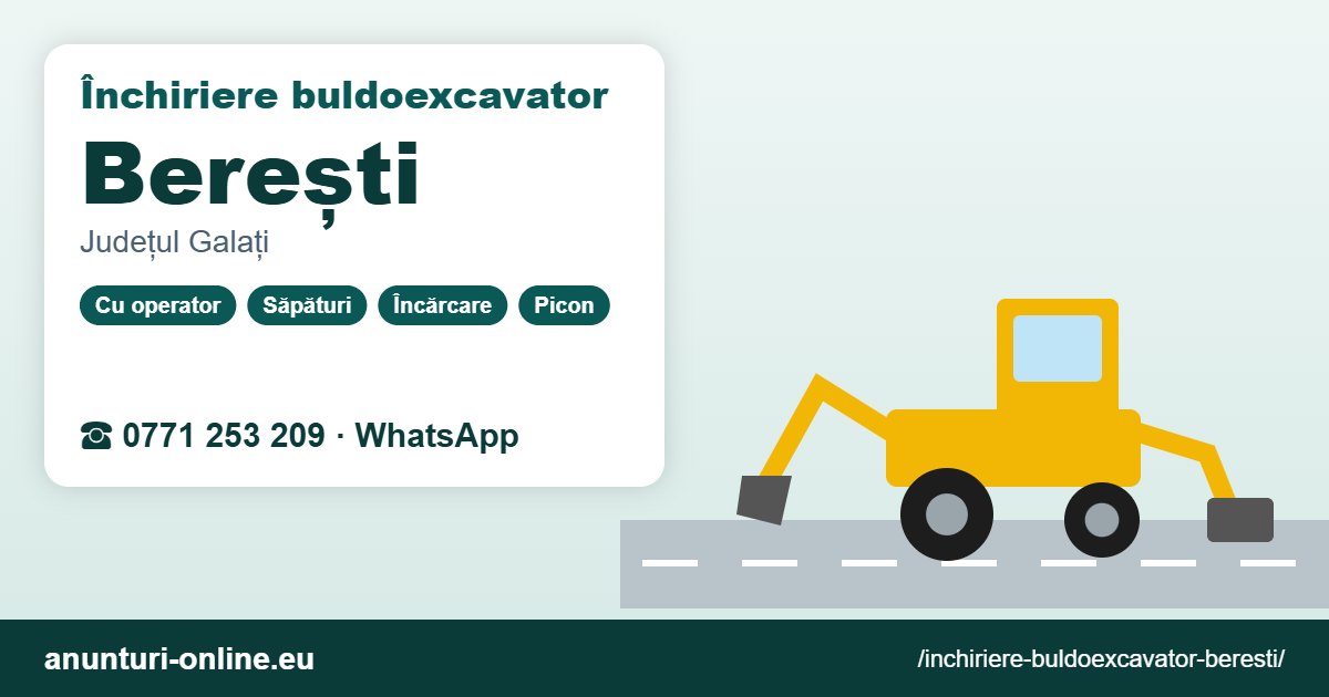 Închiriere buldoexcavator Berești – 0771 253 209
