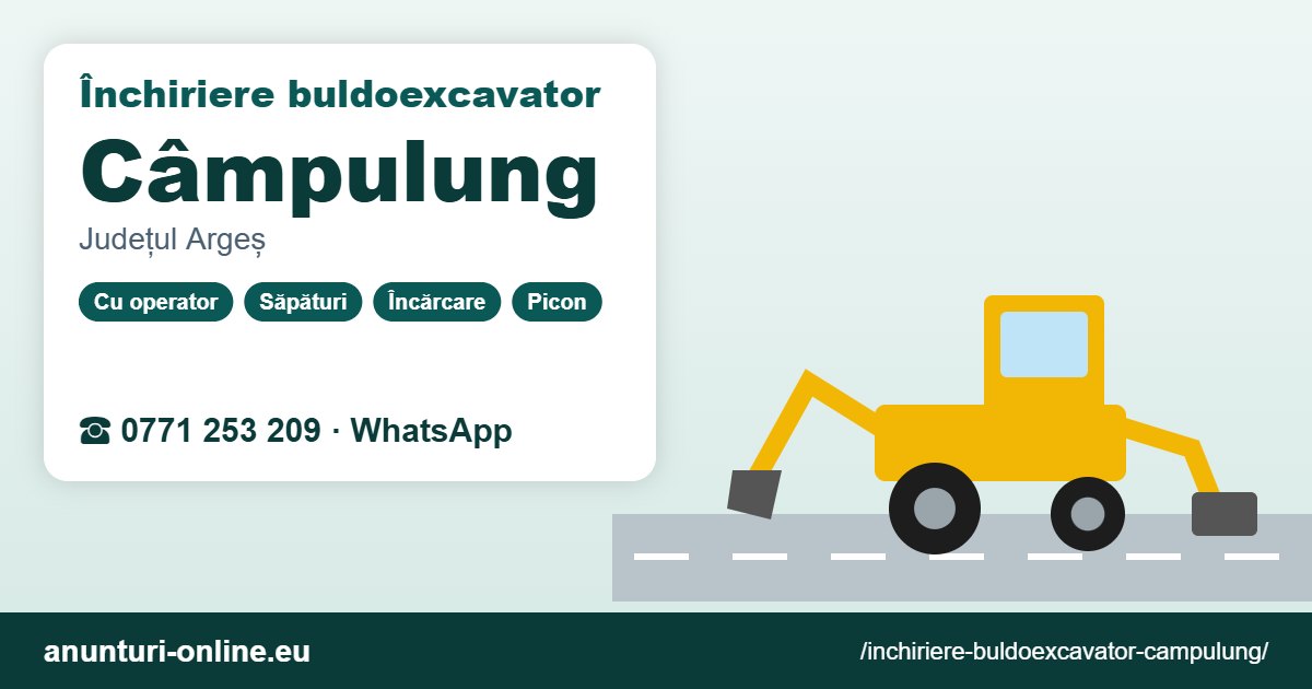 Închiriere buldoexcavator Câmpulung – 0771 253 209