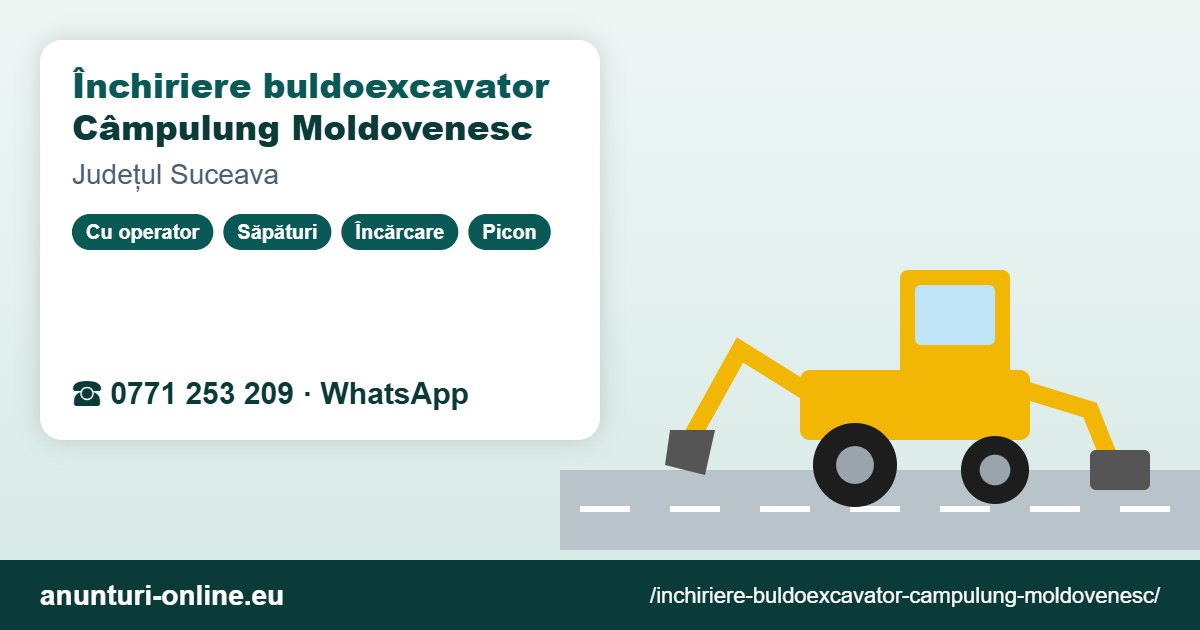 Închiriere buldoexcavator Câmpulung Moldovenesc – 0771 253 209