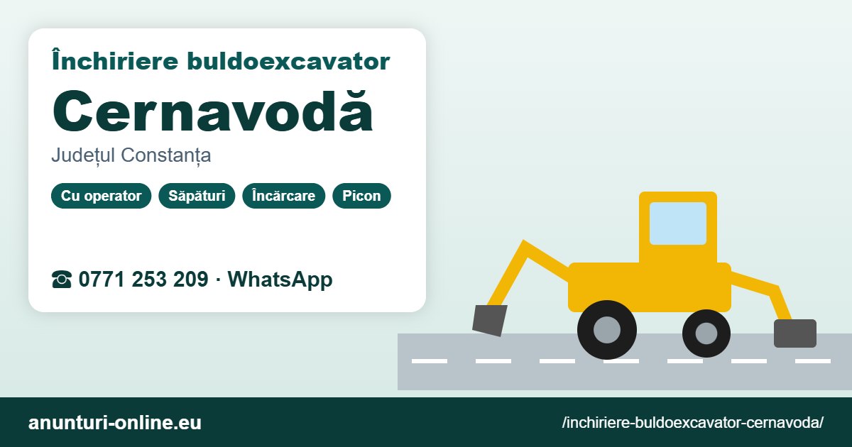 Închiriere buldoexcavator Cernavodă – 0771 253 209