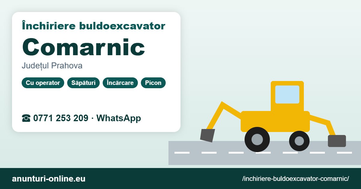 Închiriere buldoexcavator Comarnic – 0771 253 209