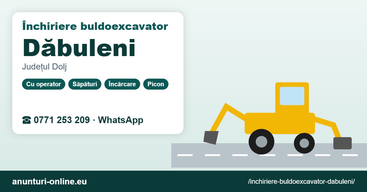 Închiriere buldoexcavator Dăbuleni – 0771 253 209