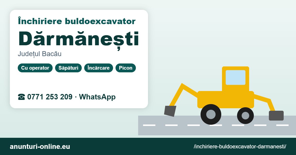 Închiriere buldoexcavator Dărmănești – 0771 253 209