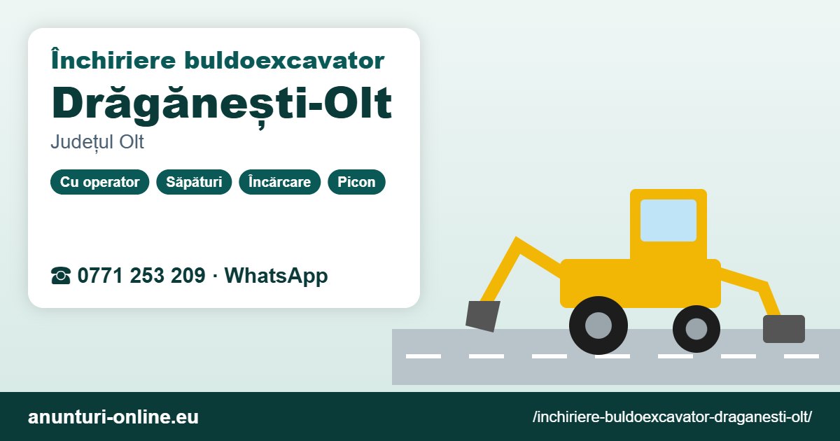 Închiriere buldoexcavator Drăgănești-Olt – 0771 253 209
