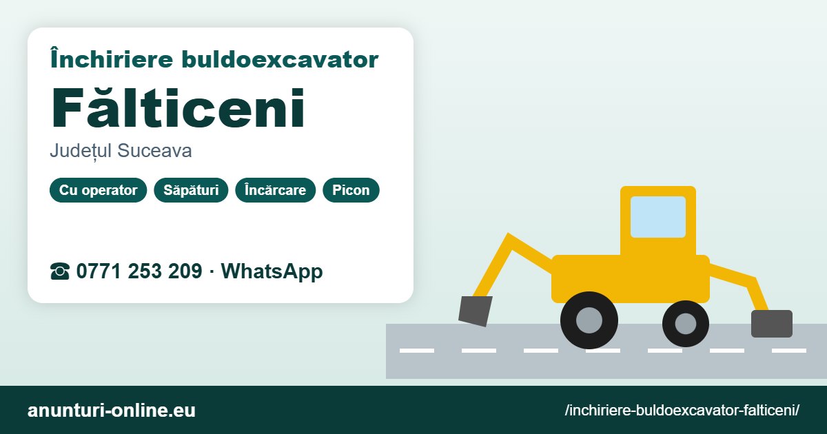 Închiriere buldoexcavator Fălticeni – 0771 253 209