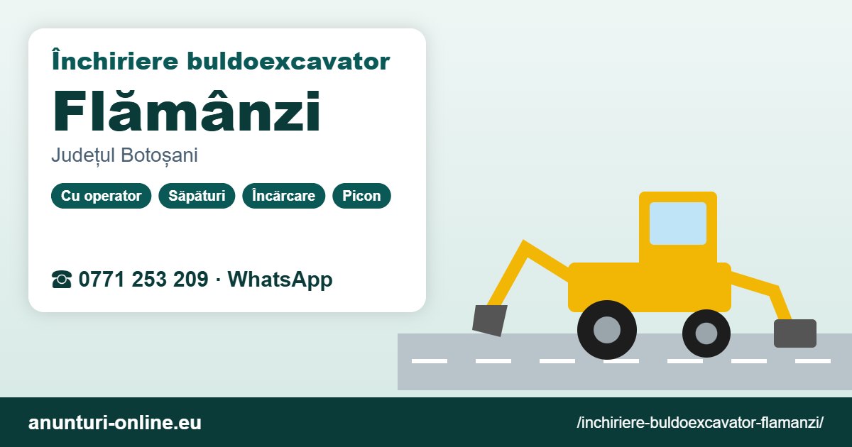 Închiriere buldoexcavator Flămânzi – 0771 253 209