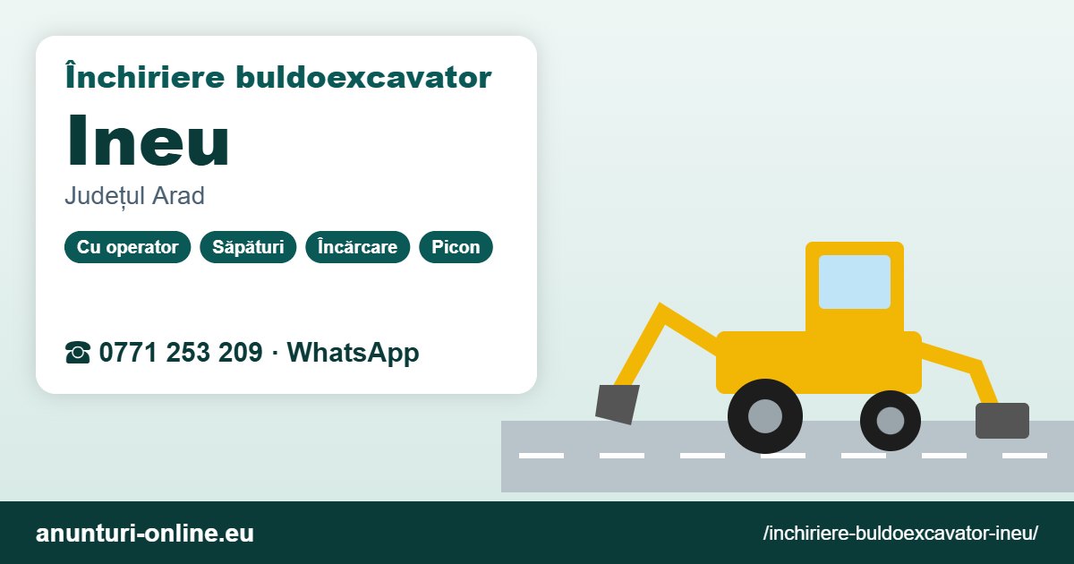 Închiriere buldoexcavator Ineu – 0771 253 209