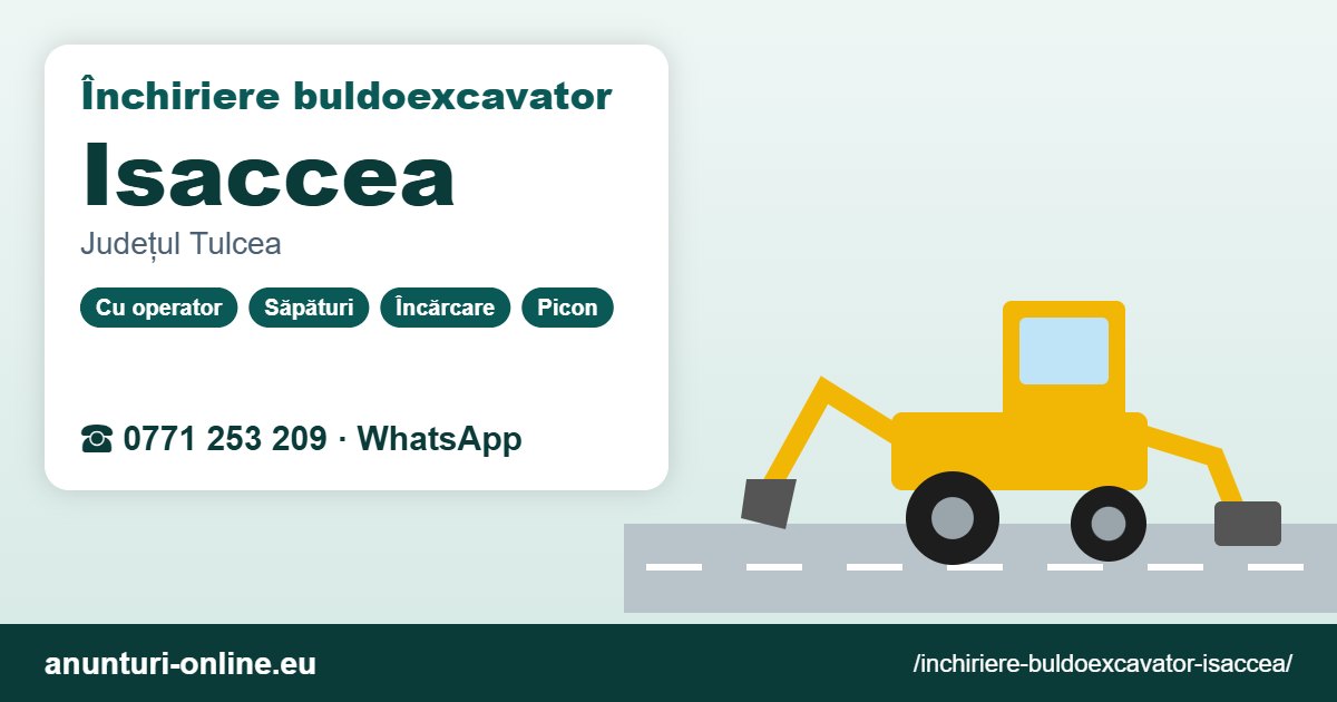 Închiriere buldoexcavator Isaccea – 0771 253 209