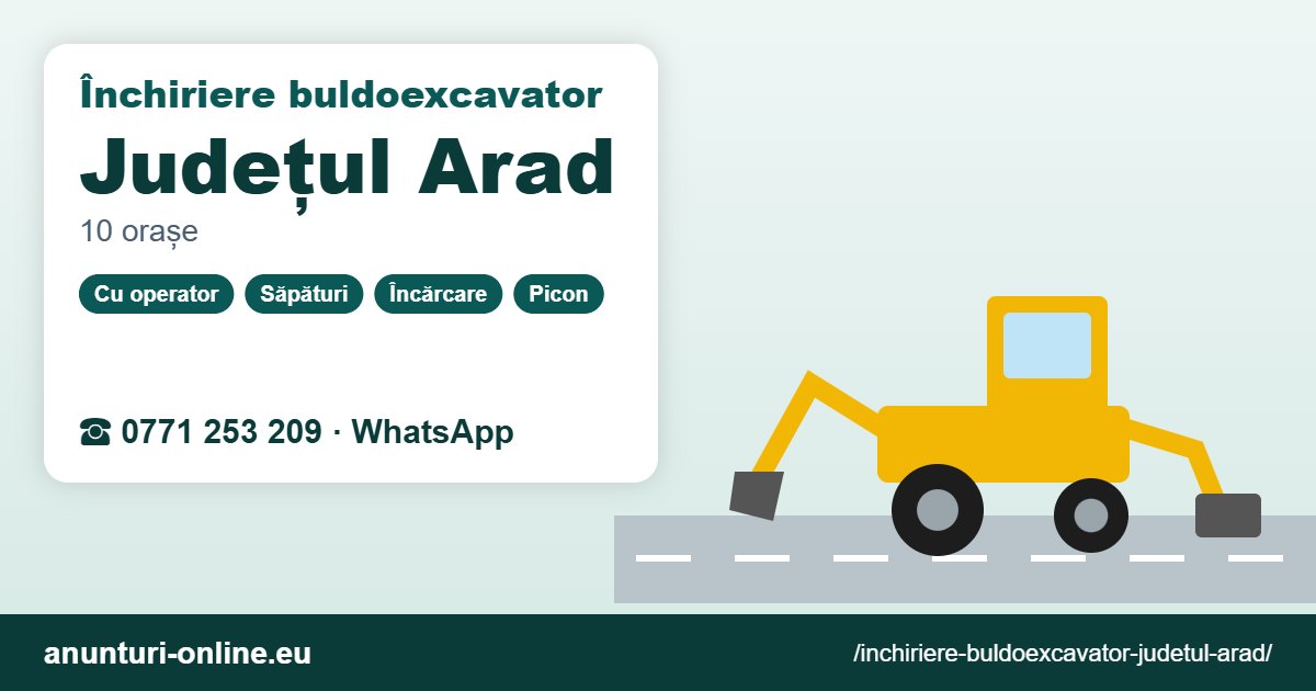 Închiriere buldoexcavator Județul Arad – 0771 253 209