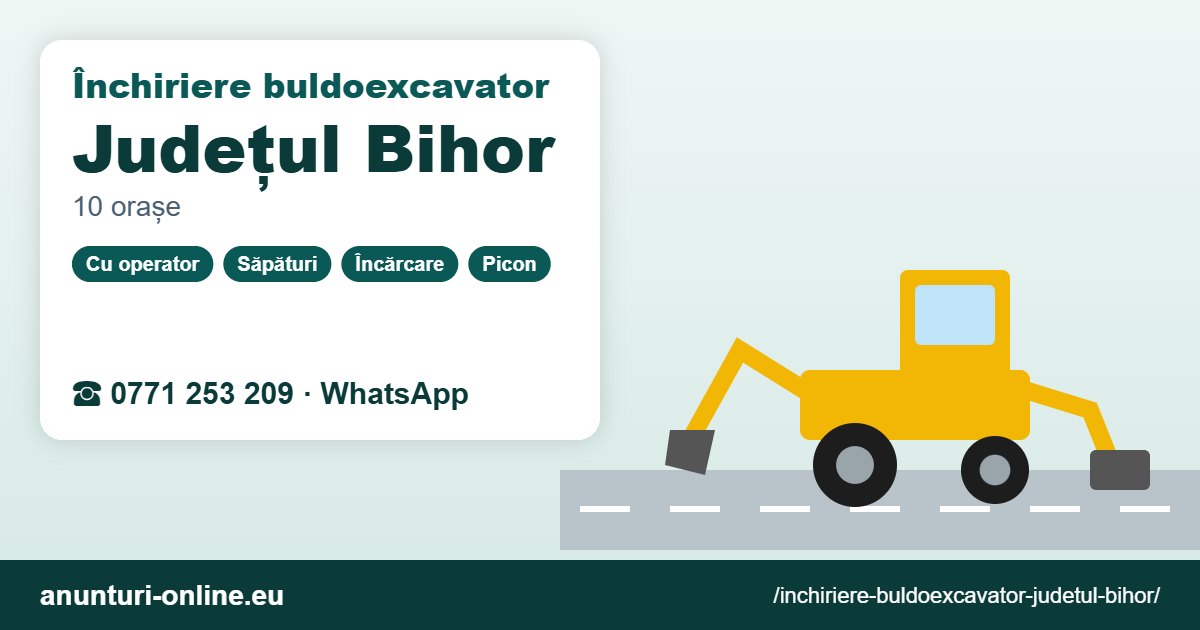Închiriere buldoexcavator Județul Bihor – 0771 253 209