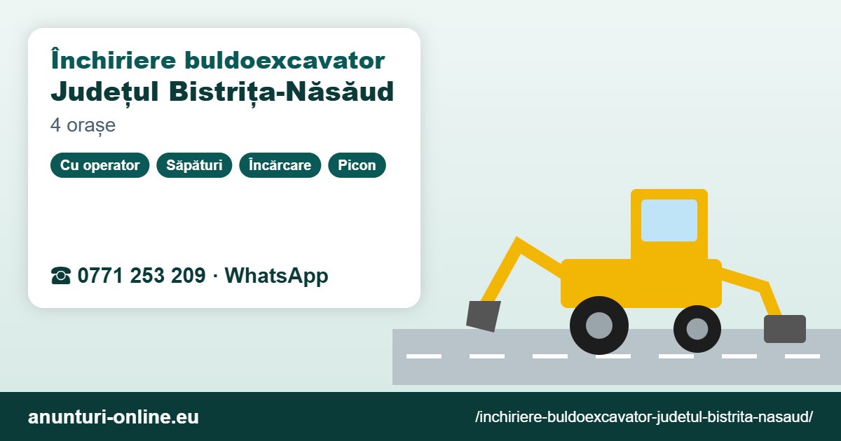 Închiriere buldoexcavator Județul Bistrița-Năsăud – 0771 253 209