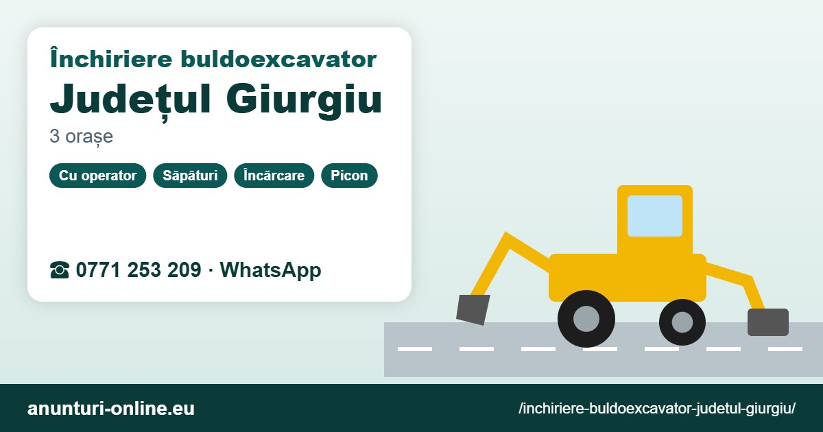 Închiriere buldoexcavator Județul Giurgiu – 0771 253 209