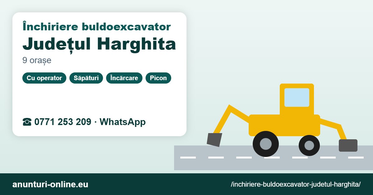 Închiriere buldoexcavator Județul Harghita – 0771 253 209