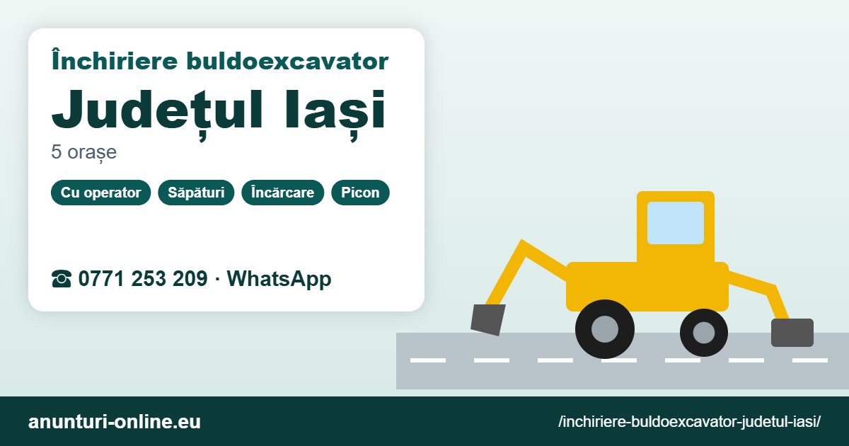 Închiriere buldoexcavator Județul Iași – 0771 253 209