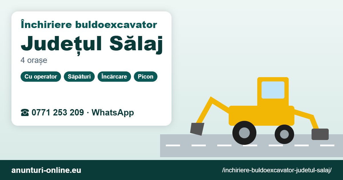 Închiriere buldoexcavator Județul Sălaj – 0771 253 209