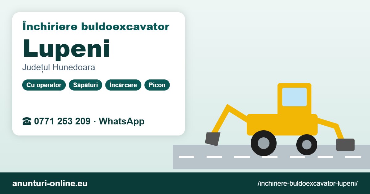 Închiriere buldoexcavator Lupeni – 0771 253 209