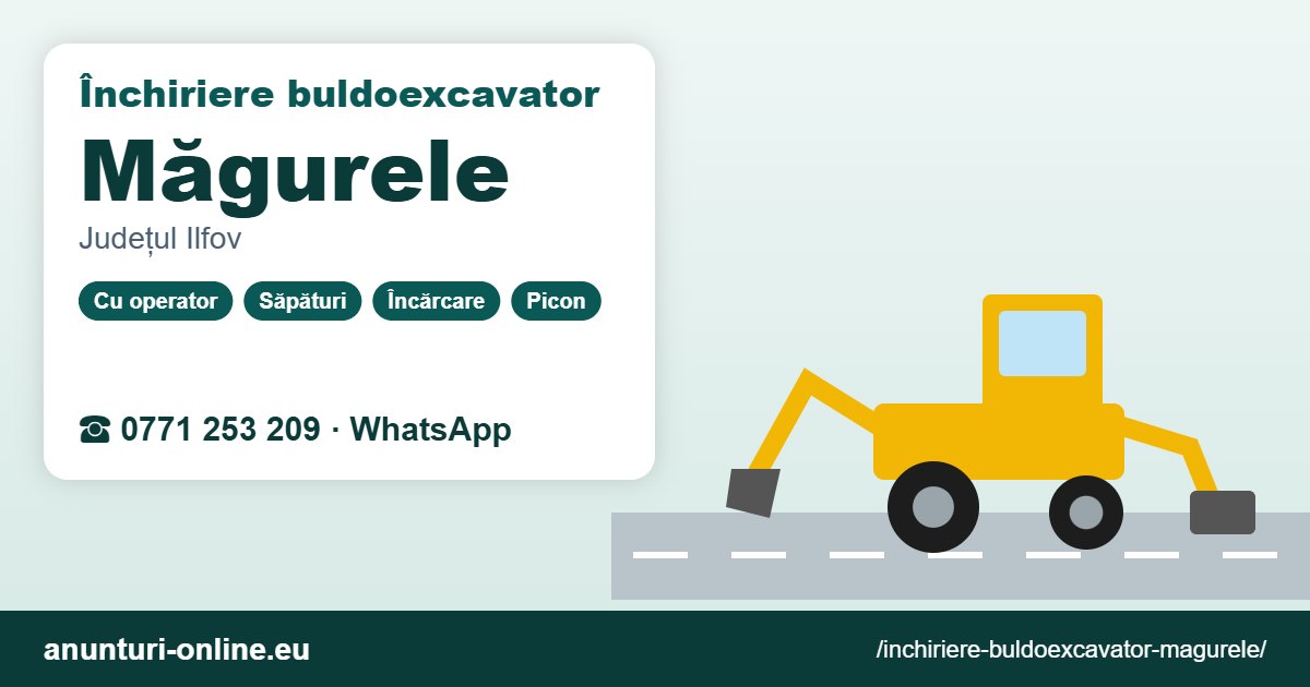 Închiriere buldoexcavator Măgurele – 0771 253 209