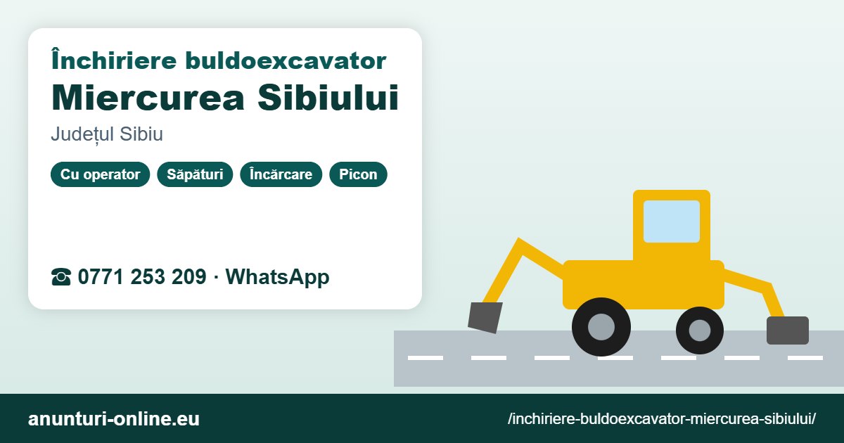 Închiriere buldoexcavator Miercurea Sibiului – 0771 253 209