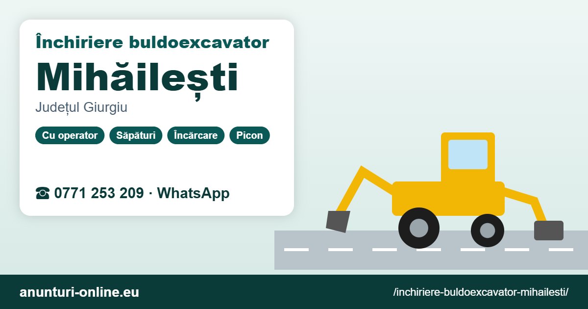 Închiriere buldoexcavator Mihăilești – 0771 253 209