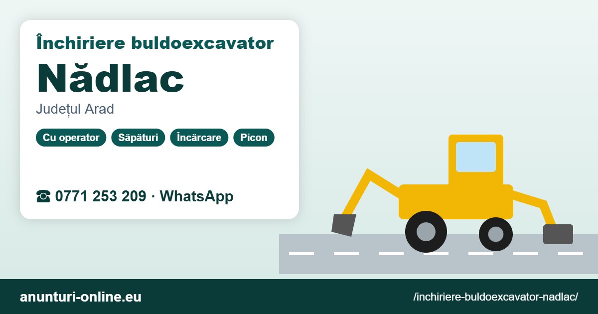 Închiriere buldoexcavator Nădlac – 0771 253 209