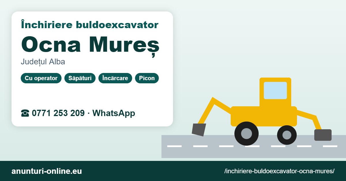 Închiriere buldoexcavator Ocna Mureș – 0771 253 209