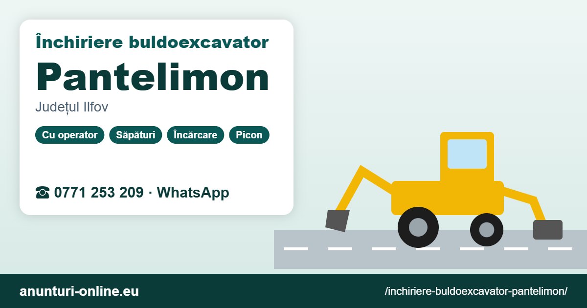 Închiriere buldoexcavator Pantelimon – 0771 253 209