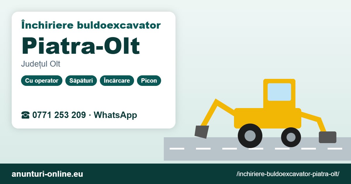 Închiriere buldoexcavator Piatra-Olt – 0771 253 209