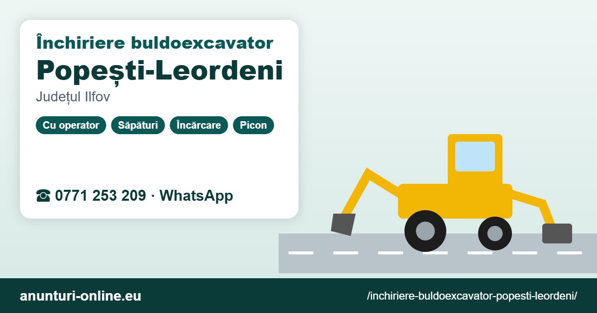 Închiriere buldoexcavator Popești-Leordeni – 0771 253 209