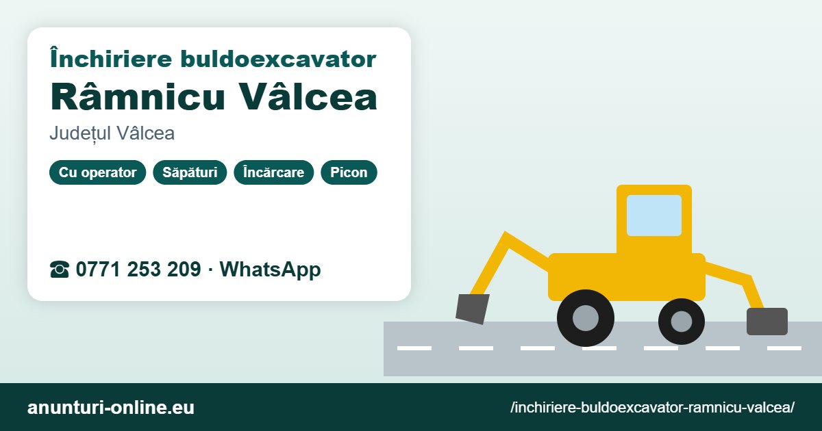 Închiriere buldoexcavator Râmnicu Vâlcea – 0771 253 209