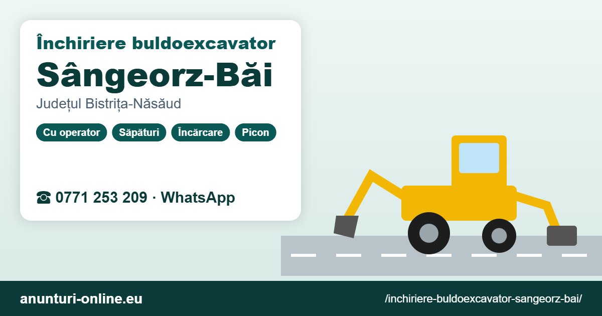Închiriere buldoexcavator Sângeorz-Băi – 0771 253 209
