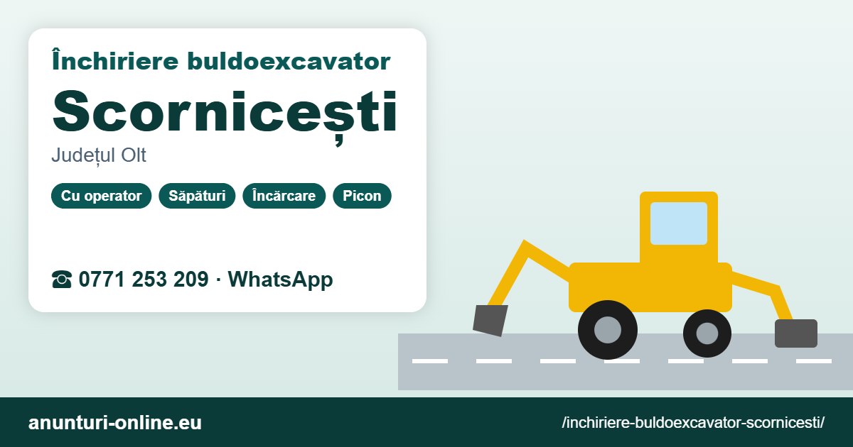 Închiriere buldoexcavator Scornicești – 0771 253 209