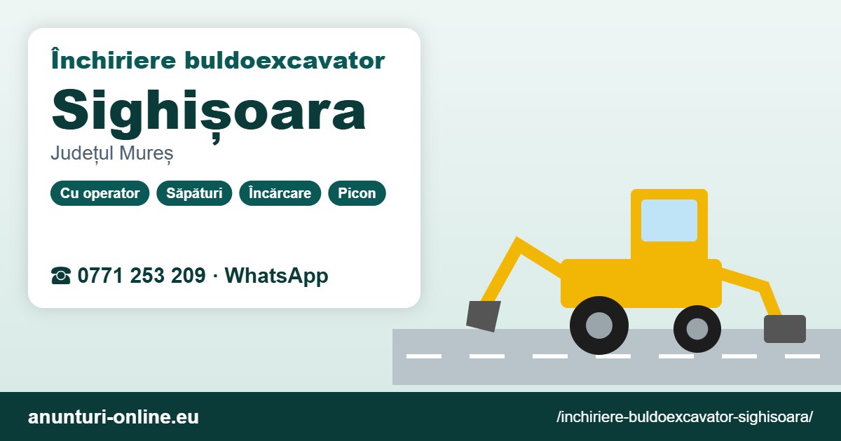 Închiriere buldoexcavator Sighișoara – 0771 253 209