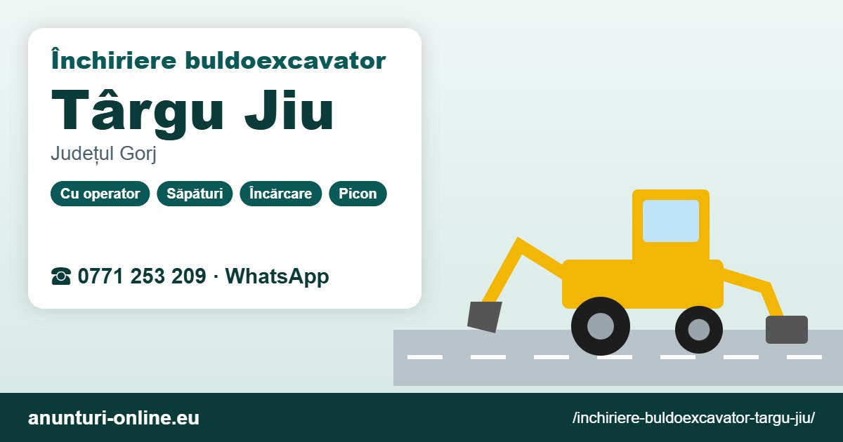 Închiriere buldoexcavator Târgu Jiu – 0771 253 209