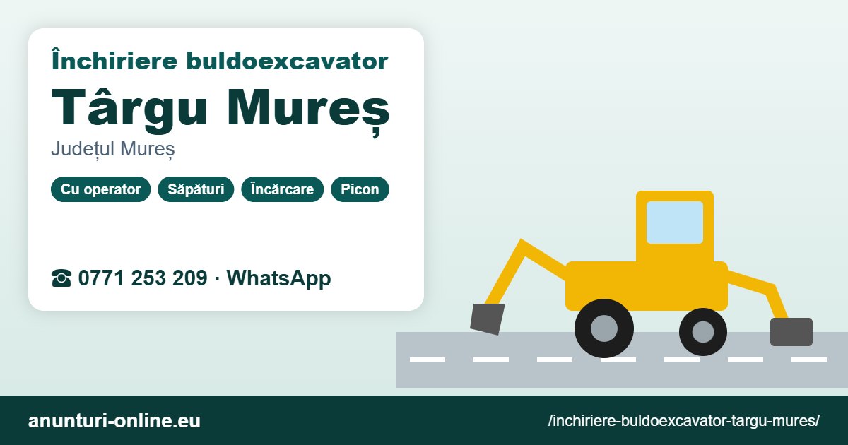 Închiriere buldoexcavator Târgu Mureș – 0771 253 209