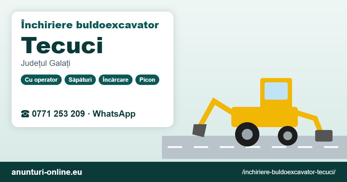 Închiriere buldoexcavator Tecuci – 0771 253 209