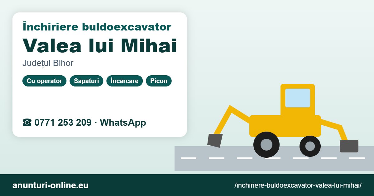 Închiriere buldoexcavator Valea lui Mihai – 0771 253 209