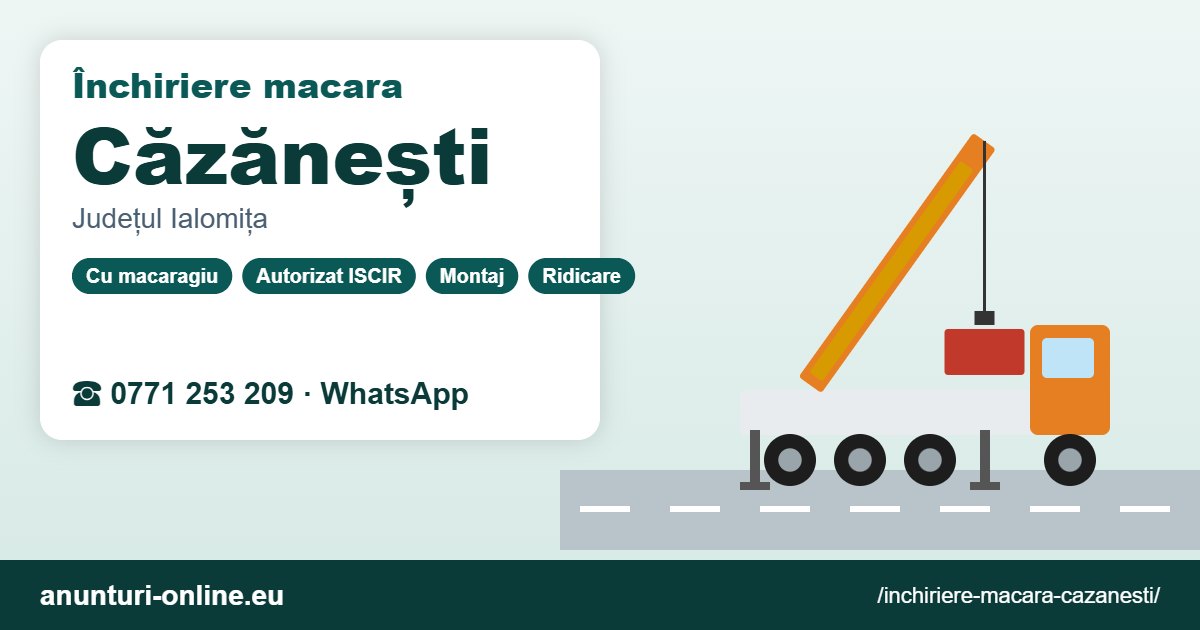Închiriere macara Căzănești – 0771 253 209