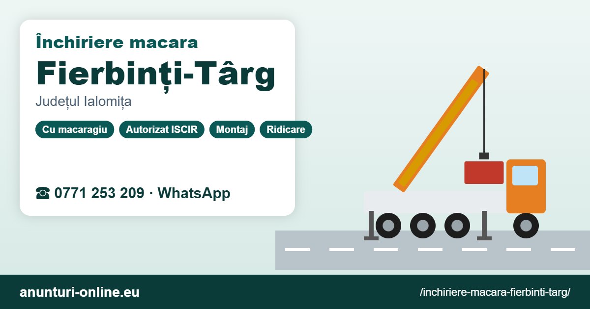 Închiriere macara Fierbinți-Târg – 0771 253 209